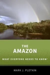 The Amazon: What Everyone Needs to Know(r) (Plotkin Mark J.)(Paperback)