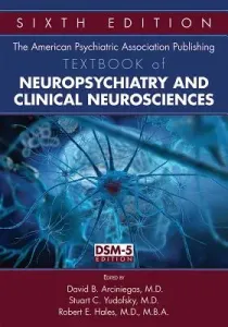 The American Psychiatric Association Publishing Textbook of Neuropsychiatry and Clinical Neurosciences (Arciniegas David B.)(Pevná vazba)