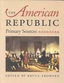 The American Republic: Primary Sources (Frohnen Bruce)(Paperback)