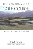 The Anatomy of a Golf Course: The Art of Golf Architecture (Doak Tom)(Pevná vazba)