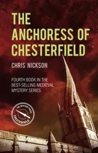 The Anchoress of Chesterfield, Volume 4: A John the Carpenter Mystery (Nickson Chris)(Paperback)