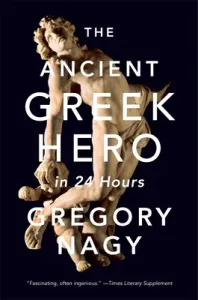 The Ancient Greek Hero in 24 Hours (Nagy Gregory)(Paperback)