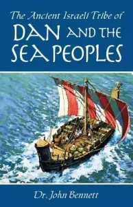 The Ancient Israeli Tribe of Dan and the Sea Peoples (Bennett John)(Paperback)