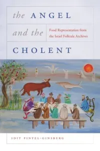 The Angel and the Cholent: Food Representation from the Israel Folktale Archives (Pintel-Ginsberg Idit)(Paperback)