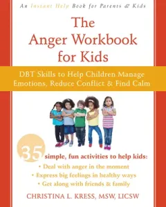 The Anger Workbook for Kids: Fun Dbt Activities to Help You Deal with Big Feelings and Get Along with Others (Kress Christina)(Paperback)