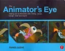 The Animator's Eye: Adding Life to Animation with Timing, Layout, Design, Color and Sound (Glebas Francis)(Paperback)