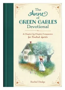 The Anne of Green Gables Devotional: A Chapter-By-Chapter Companion for Kindred Spirits (Dodge Rachel)(Pevná vazba)
