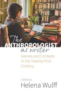 The Anthropologist as Writer: Genres and Contexts in the Twenty-First Century (Wulff Helena)(Paperback)
