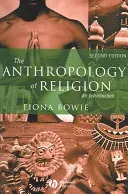 The Anthropology of Religion: An Introduction (Bowie Fiona)(Paperback)