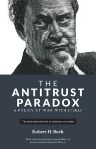 The Antitrust Paradox: A Policy at War With Itself (Bork Robert H.)(Paperback)