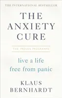 The Anxiety Cure: Live a Life Free from Panic (Bernhardt Klaus)(Paperback)