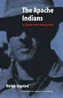 The Apache Indians: In Search of the Missing Tribe (Ingstad Helge)(Paperback)