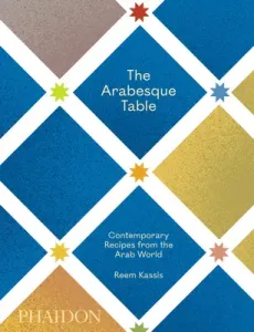 The Arabesque Table: Contemporary Recipes from the Arab World (Kassis Reem)(Pevná vazba)