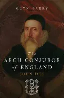The Arch Conjuror of England: John Dee (Parry Glyn)(Paperback)