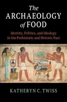 The Archaeology of Food: Identity, Politics, and Ideology in the Prehistoric and Historic Past (Twiss Katheryn C.)(Paperback)
