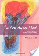 The Archetypal Plant: Rudolf Steiner's Watercolour Painting (Lord Angela)(Paperback)