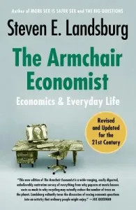 The Armchair Economist: Economics and Everyday Life (Landsburg Steven E.)(Paperback)