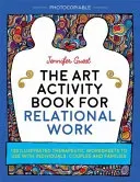 The Art Activity Book for Relational Work: 100 Illustrated Therapeutic Worksheets to Use with Individuals, Couples and Families (Guest Jennifer)(Paperback)