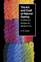 The Art and Craft of Natural Dyeing: Traditional Recipes for Modern Use (Liles J. N.)(Paperback)