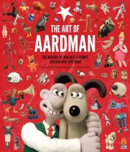 The Art of Aardman: The Makers of Wallace & Gromit, Chicken Run, and More (Wallace and Gromit Book, Claymation Books, Books for Movie Love (Lord Peter)(Pevná vazba)