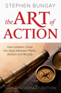 The Art of Action: 10th Anniversary Edition (Bungay Stephen)(Pevná vazba)