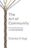 The Art of Community: Seven Principles for Belonging (Vogl Charles)(Paperback)