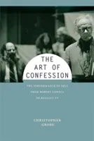 The Art of Confession: The Performance of Self from Robert Lowell to Reality TV (Grobe Christopher)(Paperback)