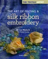 The Art of Felting & Silk Ribbon Embroidery (Van Niekerk Di)(Paperback)