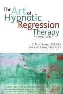 The art of hypnotic regression therapy (Hunter C. Roy)(Paperback)