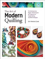 The Art of Modern Quilling: Contemporary Paper Techniques & Projects for Captivating Quilled Designs (Curet Erin Perkins)(Paperback)
