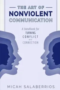 The Art of Nonviolent Communication: Turning Conflict into Connection (Salaberrios Micah)(Paperback)