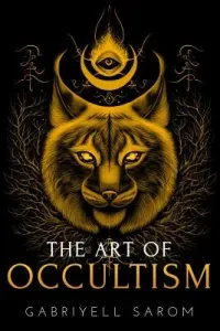 The Art of Occultism: The Secrets of High Occultism & Inner Exploration (Sarom Gabriyell)(Paperback)