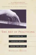 The Art of Practicing: A Guide to Making Music from the Heart (Bruser Deline)(Paperback)