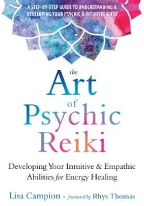 The Art of Psychic Reiki: Developing Your Intuitive and Empathic Abilities for Energy Healing (Campion Lisa)(Paperback)