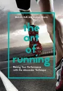 The Art of Running: Raising Your Performance with the Alexander Technique (Balk Malcolm)(Paperback)