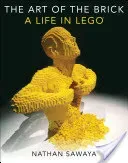 The Art of the Brick: A Life in Lego (Sawaya Nathan)(Pevná vazba)