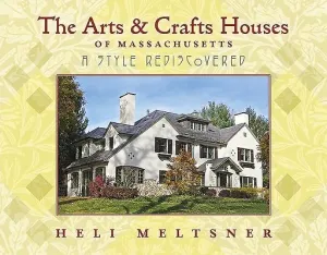 The Arts and Crafts Houses of Massachusetts: A Style Rediscovered (Meltsner Heli)(Paperback)