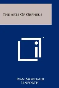 The Arts Of Orpheus (Linforth Ivan Mortimer)(Paperback)