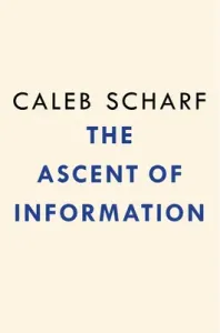The Ascent of Information: Books, Bits, Genes, Machines, and Life's Unending Algorithm (Scharf Caleb)(Pevná vazba)