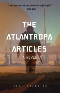 The Atlantropa Articles: A Novel (for Fans of Harry Turtledove and the Divergent Series) (Franklin Cody)(Paperback)