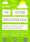 The Autism Discussion Page on Anxiety, Behavior, School, and Parenting Strategies: A Toolbox for Helping Children with Autism Feel Safe, Accepted, and (Nason Bill)(Paperback)