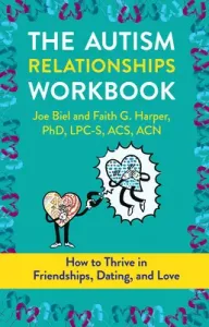 The Autism Relationships Workbook: How Thrive in Friendships, Dating, and Relationships (Biel Joe)(Paperback)
