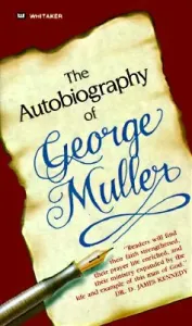 The Autobiography of George Muller: You, Too, Can Experience Miraculous Answers to Prayer! (Muller George)(Paperback)