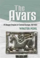 The Avars: A Steppe Empire in Central Europe, 567-822 (Pohl Walter)(Pevná vazba)