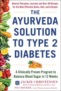 The Ayurveda Solution to Type 2 Diabetes: A Clinically Proven Program to Balance Blood Sugar in 12 Weeks (Christensen Jackie)(Pevná vazba)