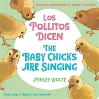 The Baby Chicks Are Singing/Los Pollitos Dicen: Sing Along In English And Spanish!/Vamos A Cantar Junto en Ingles y Espanol! (Wolff Ashley)(Board Books)