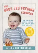 The Baby-Led Feeding Cookbook: A New Healthy Way of Eating for Your Baby That the Whole Family Will L (Cox-Blundell Aileen)(Pevná vazba)