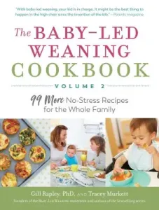 The Baby-Led Weaning Cookbook--Volume 2: 99 More No-Stress Recipes for the Whole Family (Rapley Gill)(Paperback)