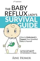 The Baby Reflux Lady's Survival Guide - 2nd EDITION: How to Understand and Support Your Unsettled Baby and Yourself (Homer Aine)(Paperback)