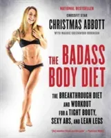 The Badass Body Diet: The Breakthrough Diet and Workout for a Tight Booty, Sexy Abs, and Lean Legs (Abbott Christmas)(Paperback)